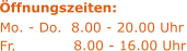 �ffnungszeiten:  Mo. - Do.  8.00 - 20.00 Uhr Fr.              8.00 - 16.00 Uhr